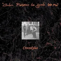Crocodylus - Limbo, Please Be Good To Me
