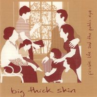 Big Thick Skin - Private Life and The Public Eye