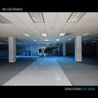 Big Sad Orange - Songs From Last Week