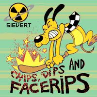 Sievert - Chips, Dips and Facerips