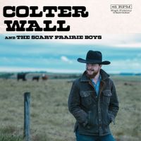 Colter Wall - Colter Wall & The Scary Prairie Boys