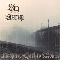 BIG SMOKE - Nothing Left To Mourn