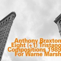 Anthony Braxton - Eight (+1) Tristano Compositions 1989 For Warne Marsh