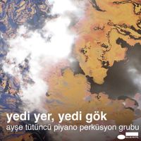 Ayşe T&uuml;t&uuml;nc&uuml; - Yedi Yer, Yedi G&ouml;k