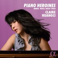 Claire Huangci - Piano Heroines: Hensel, Wieck, Beach, Price