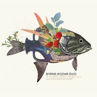 Byrne:Kozar:Duo - It Floats Away from You