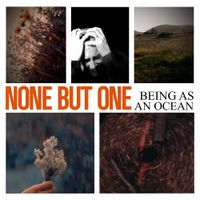 Being as an Ocean - None But One