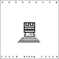 Nullsleep - Click Bleep Click