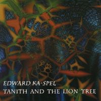 Edward Ka-Spel - Tanith and the Lion Tree