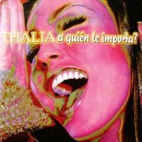Thalía - &iquest;A Qui&eacute;n le Importa?