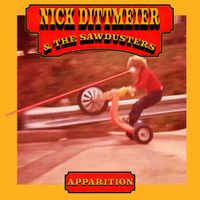 Nick Dittmeier and The Sawdusters - Apparition