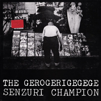 The Gerogerigegege - Senzuri Champion