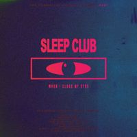 SLEEP CLUB - When I Close My Eyes