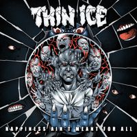 Thin Ice - Happiness Ain't Meant For All