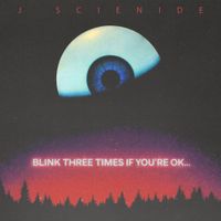 J-Scienide - Blink 3 Times If You're Ok