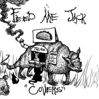 Feed Me Jack - Covers