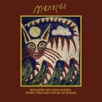 Menzies - Holding My Cold Hand, Even Though Yours Is Warm