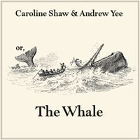 Caroline Shaw - or, The Whale