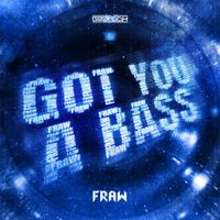 Fraw - GOT YOU A BASS