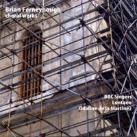 Odaline de la Martinez - Brian Ferneyhough: Choral Music