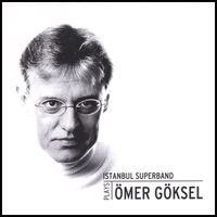 &Ouml;mer G&ouml;ksel - İstanbul Superband Plays &Ouml;mer G&ouml;ksel