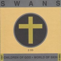 Swans - Children of God / World of Skin