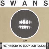 Swans - Filth / Body to Body, Job to Job