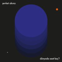Şevket Akıncı - D&uuml;nyada Saat Ka&ccedil;?