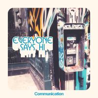 Everyone Says Hi - Communication