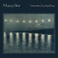Mazzy Star - Common Burn / Lay Myself Down