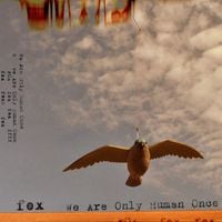 We Are Only Human Once - Fox