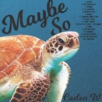 Caden W. - Maybe So