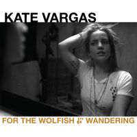 Kate Vargas - For the Wolfish & Wandering