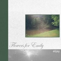 Flowers For Emily - Elijay