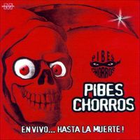 Pibes Chorros - En vivo... hasta la muerte!