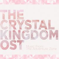 Griffin McElroy - The Adventure Zone: The Crystal Kingdom OST