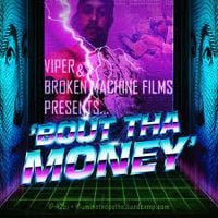 Viper & Broken Machine Films - 'Bout tha Money
