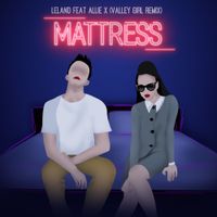 Leland - Mattress (Valley Girl Remix)