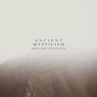 Ancient Mysticism - Implore Dystopia