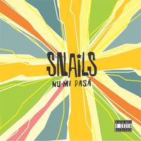 Snails - Nu-Mi Pasa