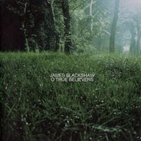 James Blackshaw - O True Believers