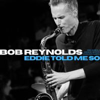 Bob Reynolds - Eddie Told Me So