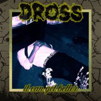 Dross - it can get better