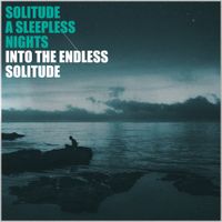 SOLITUDE A SLEEPLESS NIGHTS - Into The Endless Solitude