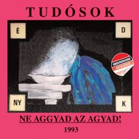 Tud&oacute;sok - Ne aggyad az agyad