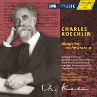 Heinz Holliger & Radio-Sinfonieorchester Stuttgart des SWR - Charles Koechlin: Magicien Orchestrateur