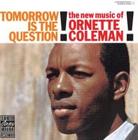 Ornette Coleman - Tomorrow Is the Question: The New Music of Ornette Coleman