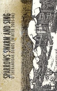 Sparrows Swarm And Sing - O'Shenandoah Demos (Winter 2005-06)