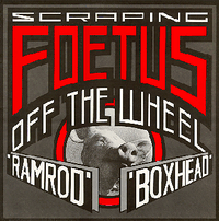 Foetus - Ramrod / Boxhead / Smut