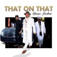 Dennis Graham - That on That